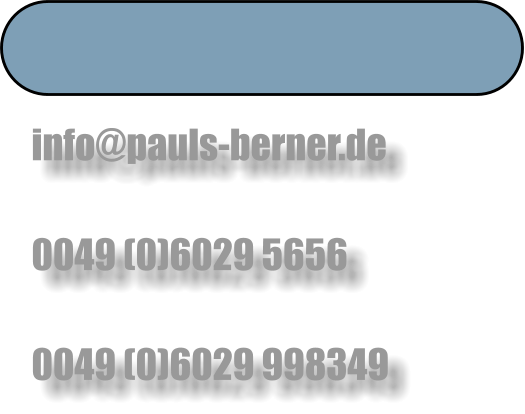 info@pauls-berner.de   0049 (0)6029 5656   0049 (0)6029 998349